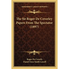 (영문도서) The Sir Roger De Coverley Papers From The Spectator (1897) Paperback, Kessinger Publishing, English, 9781166037901