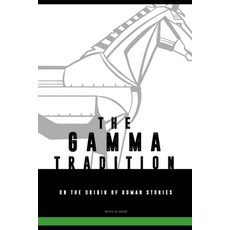 (영문도서) The Gamma-tradition: on the origin of Roman stories Paperback, Independently Published, English, 9798647757661