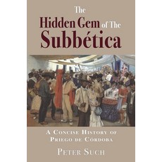(영문도서) The Hidden Gem of The Subbética: A Concise History of Priego de Córdoba Paperback, Choir Press, English, 9781789634358