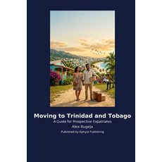 (영문도서)Moving to Trinidad and Tobago Paperback, Ephyia Publishing, English, 9798256035129 Ephyia Publishing, English, 9798256035129