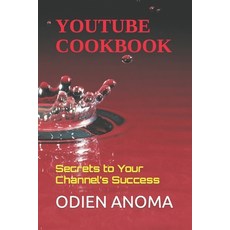 (영문도서) YouTube Cookbook: Secrets to Your Channel's Success Paperback, Independently Published, English, 9798840173091