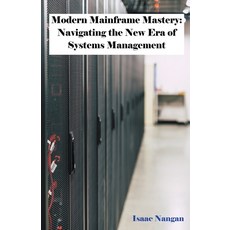 (영문도서) Modern Mainframe Mastery: Navigating the New Era of Systems Management Paperback, Isaac Nangan, English, 9789815194401