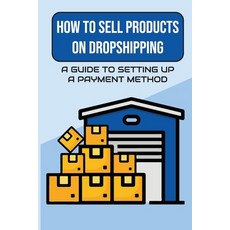 (영문도서) How To Sell Products On Dropshipping: A Guide To Setting Up A Payment Method: Business Ideas Paperback, Independently Published, English, 9798473974430