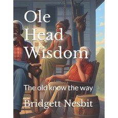 (영문도서) Ole Head Wisdom: The old know the way Paperback, Independently Published, English, 9798323823987