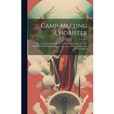 (영문도서) Camp-meeting Chorister: Or A Collection Of Hymns And Spiritual Songs For The Pious Of All D... Hardcover, Legare Street Press, English, 9781020224836