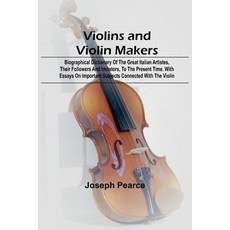 (영문도서) Violins and Violin Makers; Biographical Dictionary of the Great Italian Artiste... Paperback, Alpha Edition, English, 9789362994660