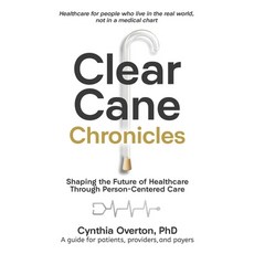 (영문도서)Clear Cane Chronicles: Shaping the Future of Healthcare Through Person-Centered... Paperback, Game Changer Publishing, English, 9781968250997