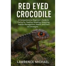 (英文圖書)Red Eyed Crocodile: A Comprehensive Beginner's Guide to Caring for Feeding Bre... 平裝版, Independently Published, 英文