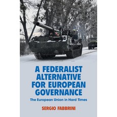 (영문도서) A Federalist Alternative for European Governance: The European Union in Hard Times Paperback, Cambridge University Press, English, 9781009573085