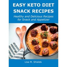 (영문도서) Easy Keto Diet Snack Recipes: Healthy and Delicious Recipes for Snack and Appetizer Hardcover, Lisa M. Shields, English, 9781483444192