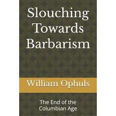 (영문도서)Slouching Towards Barbarism: The End of the Columbian Age Paperback, Independently Published, English, 9798276718651