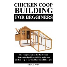 Chicken COOP Building for Beginners: The comprehensible step by step and illustrational guide to bui... Paperback, Independently Published