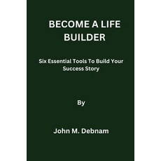 (영문도서) Become a Life Builder: Six Essential Tools To Build Your Success Story Paperback, Independently Published, English, 9798876699169