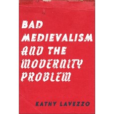 (영문도서)Bad Medievalism and the Modernity Problem Hardcover, Fordham University Press, English, 9781531512408