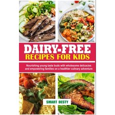 (영문도서) Dairy-Free Recipes for Kids: Nourishing young taste buds with wholesome delicacies and empowe... Paperback, Independently Published, English, 9798878681865