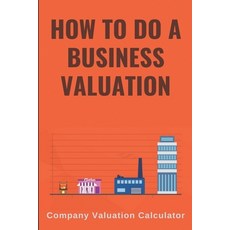 How To Do A Business Valuation: Company Valuation Calculator: Guide To Business Valuation For Beginners Paperback, Independently Published, English, 9798749275193