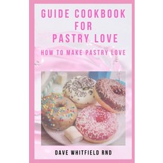 Guide Cookbook for Pastry Love: How to Make Pastry Love Paperback, Independently Published, English, 9798724405317