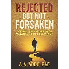 (영문도서)Rejected But Not Forsaken: Finding Your Divine Path Through Life's Rejections Paperback, Independently Published, English, 9798297173408