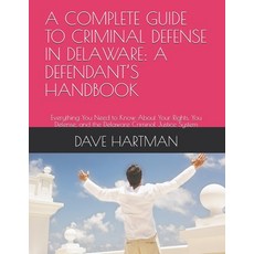 (영문도서)A Complete Guide to Criminal Defense in Delaware: A DEFENDANT'S HANDBOOK: Everyt... Paperback, Independently Published, English, 9798183628869