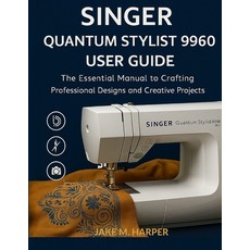 (영문도서)Singer Quantum Stylist 9960 User Guide: The Essential Manual To Crafting Profess... Paperback, Independently Published, English, 9798297590311 Independently Published, English, 9798297590311