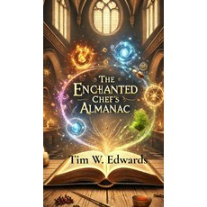 (영문도서)The Enchanted Chef's Almanac Hardcover, Culinarily Good., English, 9798348570231