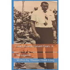 Coach Ernest Donald Fears Jr.: The Legend Paperback, Independently Published