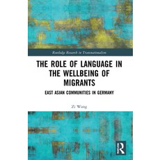 (영문도서) The Role of Language in the Wellbeing of Migrants: East Asian Communities in Germany Paperback, Routledge, English, 9781032224190