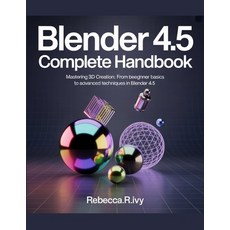 (영문도서)BLENDER 4.5 Complete Handbook: Mastering 3D Creation: From Beginner Basics to Ad... Paperback, Independently Published, English, 9798243643726