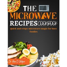 (영문도서) The Microwave Recipes Cookbook: Quick and crispy microwave magic for busy foodies Paperback, Independently Published, English, 9798851899720
