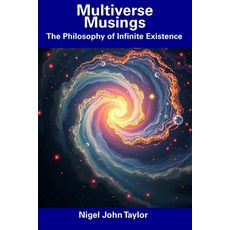 (영문도서) Multiverse Musings: The Philosophy of Infinite Existence Paperback, Independently Published, English, 9798312978889