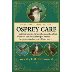(영문도서)Osprey Care: training feeding taming housing bonding behavior diet health tips p... Paperback, Independently Published, English, 9798267231763