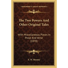 (영문도서)The Two Powers And Other Original Tales: With Miscellaneous Pieces In Prose And... Paperback, English, 9781165669585, Kessinger Publishing English, 9781165669585, Kessinger Publishing