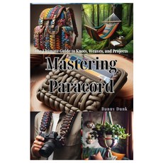 (영문도서) Mastering Paracord: The Ultimate Guide to Knots Weaves and Projects Paperback, Independently Published, English, 9798328062336
