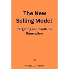 (영문도서) The New Selling Model: Targeting an Unsellable Generation Paperback, Independently Published, English, 9798858029151