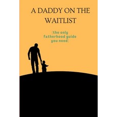 (영문도서) A daddy on the waitlist: The only fatherhood guide you need Paperback, Independently Published, English, 9798357737229
