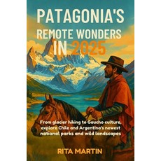(英文圖書)Patagonia's Remote Wonders in 2025: From glacier hiking to Gaucho culture explo... 平裝版, Independently Published, 英文
