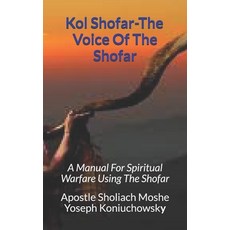 Kol Shofar-Voice Of The Shofar: A Manual For Spiritual Warfare Using The Shofar Paperback, Independently Published, English, 9798553364502