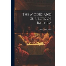 (영문도서) The Modes and Subjects of Baptism Paperback, Legare Street Press, English, 9781022066540