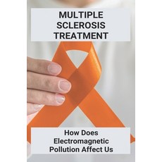 Multiple Sclerosis Treatment: How Does Electromagnetic Pollution Affect Us: Electromagnetic Pollutio... Paperback, Independently Published, English, 9798728885627