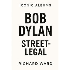 (영문도서)Iconic Albums - Bob Dylan - Street Legal Paperback, Independently Published, English, 9798291257883