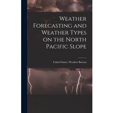 (영문도서) Weather Forecasting and Weather Types on the North Pacific Slope Hardcover, Legare Street Press, English, 9781018964812