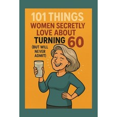 (영문도서)101 Things Women Secretly Love About Turning 60 (But Will Never Admit): A Funny ... Paperback, Independently Published, English, 9798276463605