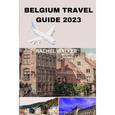 (영문도서) Belgium Travel Guide 2023: Unlocking the Beauty and Secrets of Belgium for a Memorable Trip Paperback, Independently Published, English, 9798851679292