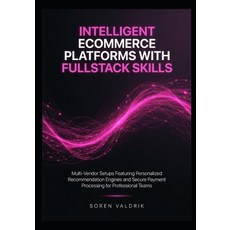 (영문도서)Intelligent Ecommerce Platforms with Fullstack Skills: Multi-Vendor Setups Featu... Paperback, Independently Published, English, 9798259406544