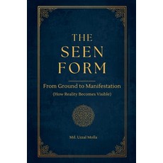 (영문도서)The Seen Form: From Ground to Manifestation (How Reality Becomes Visible) Paperback, MD. Uzzal Molla, English, 9798235411425