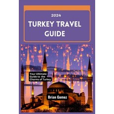 (영문도서) Turkey Travel Guide 2024: Your Up-to-date Ultimate Guide to Unraveling the Charms of Turkey Paperback, Independently Published, English, 9798859209453