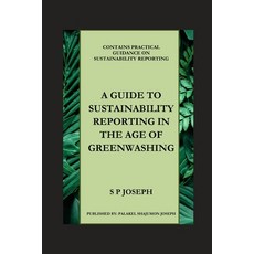 (영문도서) A Guide to Sustainability Reporting in the Age of Greenwashing Paperback, Palakel Shajumon Joseph, English, 9789334213287