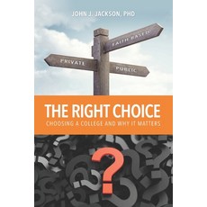 The Right Choice: Choosing a College and Why it Matters Paperback, Jessup University Press, English, 9780988430686