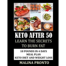(영문도서) Keto After 50: Learn The Secrets To Burn Fat: 18 Pounds In 4 Days Meal Plan: Keto Diet And We... Paperback, Independently Published, English, 9798527710366