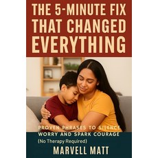 (영문도서)The 5-Minute Fix That Changed Everything: Proven Phrases to Silence Worry and Sp... Paperback, Independently Published, English, 9798268359312